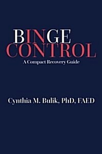 Binge Control: A Compact Recovery Guide (Paperback)