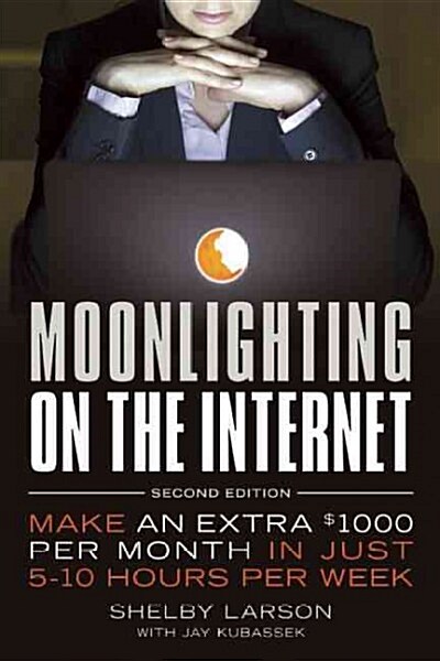 Moonlighting on the Internet: Make an Extra $1000 Per Month in Just 5-10 Hours Per Week (Hardcover, 2)