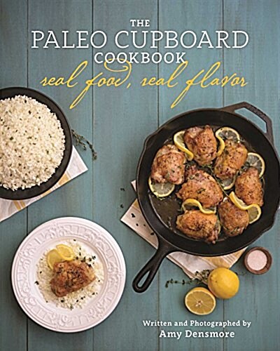 The Paleo Cupboard Cookbook: Real Food, Real Flavor (Paperback)