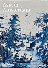 Asia in Amsterdam: The Culture of Luxury in the Golden Age (Hardcover)