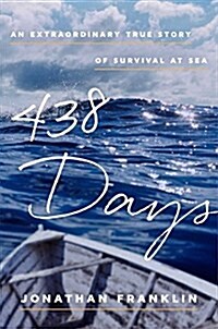 438 Days: An Extraordinary True Story of Survival at Sea (Hardcover)