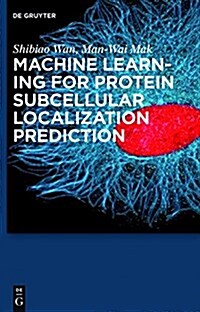 Machine Learning for Protein Subcellular Localization Prediction (Hardcover)