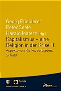 Kapitalismus - Eine Religion in Der Krise II: Aspekte Von Risiko, Vertrauen, Schuld (Paperback)