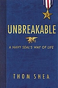 Unbreakable: A Navy Seals Way of Life (Hardcover)