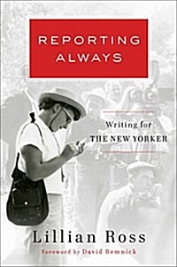 Reporting Always: Writings from the New Yorker (Hardcover)