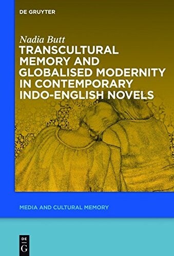 Transcultural Memory and Globalised Modernity in Contemporary Indo-english Novels (Hardcover)