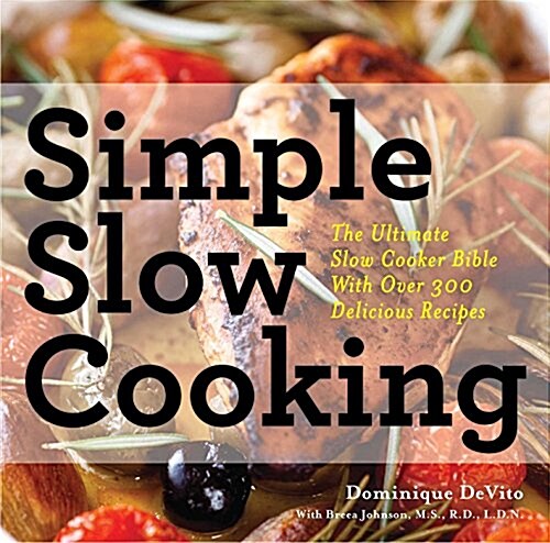 Simple Slow Cooking: The Definitive Slow Cooker Bible with Over 300 Recipes for Every Lifestyle (Hardcover)