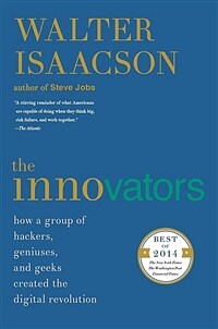The Innovators: How a Group of Hackers, Geniuses, and Geeks Created the Digital Revolution (Paperback)