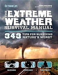 The Extreme Weather Survivial Manual: 214 Tips for Surviving Natures Worst (Paperback)