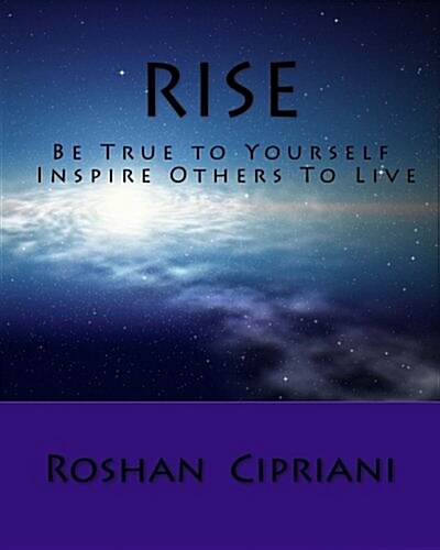 Rise: Be True to Yourself and Inspire Others to Live (Paperback)