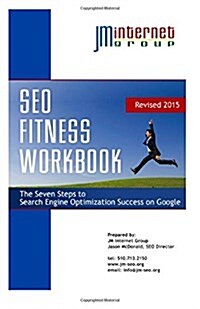 Seo Fitness Workbook: 2015 Edition: The Seven Steps to Search Engine Optimization Success on Google (Paperback)