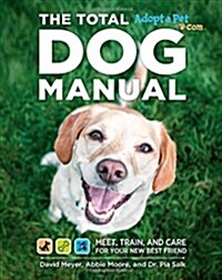 Total Dog Manual (Adopt-A-Pet.Com): Meet, Train and Care for Your New Best Friend (Paperback)