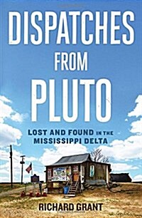 Dispatches from Pluto: Lost and Found in the Mississippi Delta (Paperback)