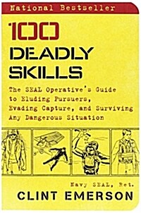 100 Deadly Skills: The Seal Operatives Guide to Eluding Pursuers, Evading Capture, and Surviving Any Dangerous Situation (Paperback)