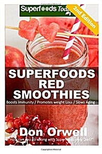 Superfoods Red Smoothies: Over 40 Energizing, Detoxifying & Nutrient-Dense Smoothies Blender Recipes: Detox Cleanse Diet, Smoothies for Weight L (Paperback)