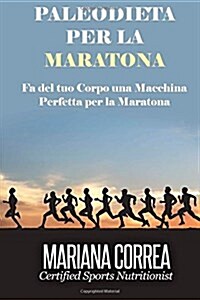 Paleodieta Per La Maratona: Fa del Tuo Corpo Una Macchina Perfetta Per La Maratona (Paperback)