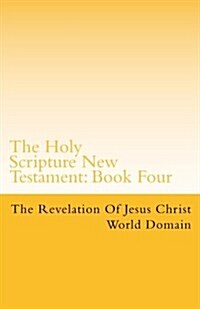 The Holy Scripture New Testament: Book Four: The Revelation of the Christ (Paperback)