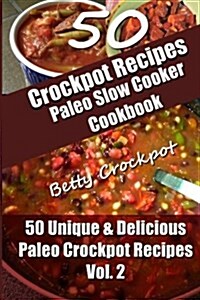 Crockpot Recipes - Paleo Slow Cooker Cookbook - 50 Unique & Delicious Paleo Crockpot Recipes Vol 2 (Paperback)
