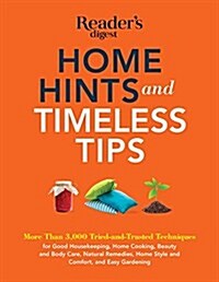 Home Hints and Timeless Tips: More Than 3,000 Tried-And-Trusted Techniques for Smart Housekeeping, Home Cooking, Beauty and Body Care, Natural Remed (Paperback)