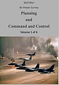 Gulf War Air Power Survey: Planning and Command and Control (Volume 1 of 6) (Paperback)