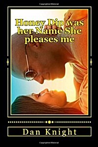 Honey Dip Was Her Name She Pleases Me: She Driped Like Honey Into My Life Smiling (Paperback)