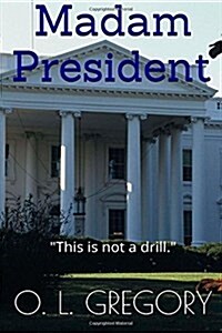Madam President: This is not a drill. (Paperback)