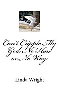 Cant Cripple My God: No How or No Way (Paperback)