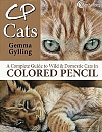 Cp Cats: A Complete Guide to Drawing Cats in Colored Pencil (Paperback)