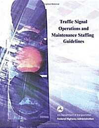 Traffic Signal Operations and Maintenance Staffing Guidelines (Paperback)