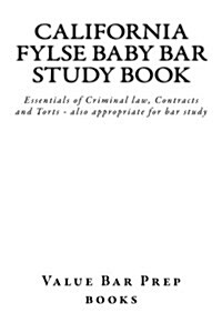 California Fylse Baby Bar Study Book: Essentials of Criminal Law, Contracts and Torts - Also Appropriate for Bar Study (Paperback)