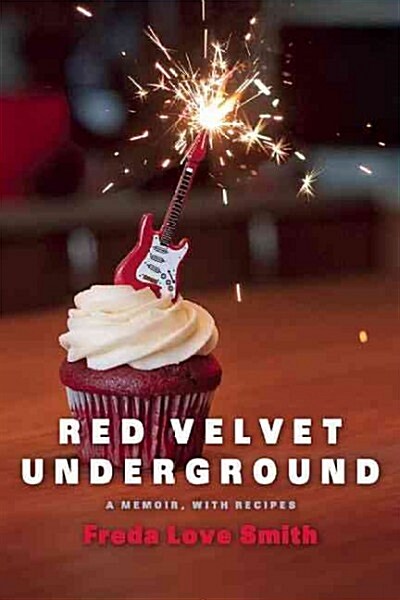 Red Velvet Underground: A Rock Memoir, with Recipes (Paperback)