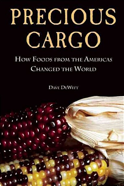 Precious Cargo: How Foods from the Americas Changed the World (Paperback)