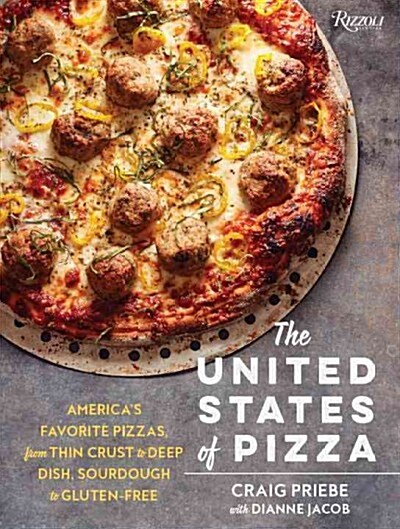 The United States of Pizza: Americas Favorite Pizzas, from Thin Crust to Deep Dish, Sourdough to Gluten-Free (Hardcover)