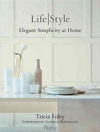 Tricia Foley Life/Style: Elegant Simplicity at Home (Hardcover)