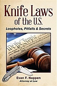 Knife Laws of the U.S.: Loopholes, Pitfalls & Secrets (Paperback)
