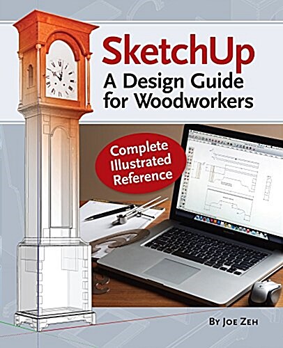 Sketchup - A Design Guide for Woodworkers: Complete Illustrated Reference (Paperback)