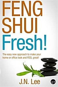 Feng Shui Fresh!: The Easy New Approach to Make Your Home or Office Look and Feel Great! (Paperback)