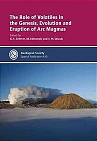 The Role of Volatiles in the Genesis, Evolution and Eruption of Arc Magmas (Paperback)