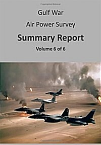 Gulf War Air Power Survey: Summary Report (Volume 6 of 6) (Paperback)