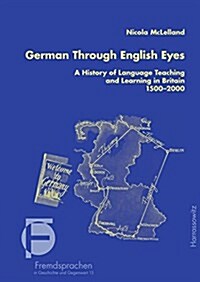German Through English Eyes: A History of Language Teaching and Learning in Britain 1500-2000 (Hardcover)