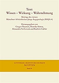 Text: Wissen - Wirkung - Wahrnehmung: Beitrage Des Vierten Munchner Arbeitskreises Junge Aegyptologie (Maja 4), 29.11. Bis 1 (Paperback)