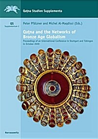 Qatna and the Networks of Bronze Age Globalism: Proceedings of an International Conference in Stuttgart and Tubingen in October 2009 (Hardcover)