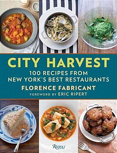 City Harvest: 100 Recipes from Great New York Restaurants (Hardcover)
