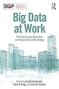 Big Data at Work : The Data Science Revolution and Organizational Psychology (Paperback)