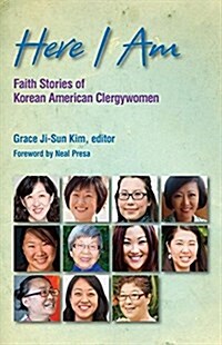 Here I Am: Faith Stories of Korean American Clergywomen (Paperback)