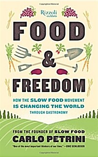 Food & Freedom: How the Slow Food Movement Is Changing the World Through Gastronomy (Hardcover)