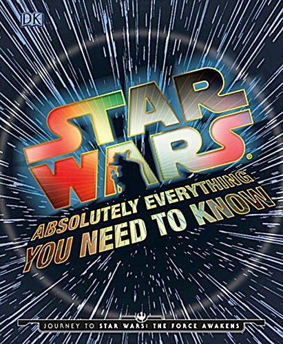 Star Wars: Absolutely Everything You Need to Know (Hardcover)