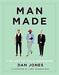 Man Made : The Art of Male Grooming (Hardcover)