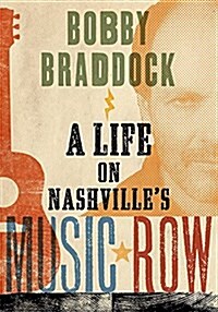 Bobby Braddock: A Life on Nashvilles Music Row (Hardcover)