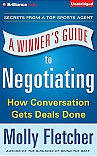 A Winners Guide to Negotiating: How Conversation Gets Deals Done (Audio CD)